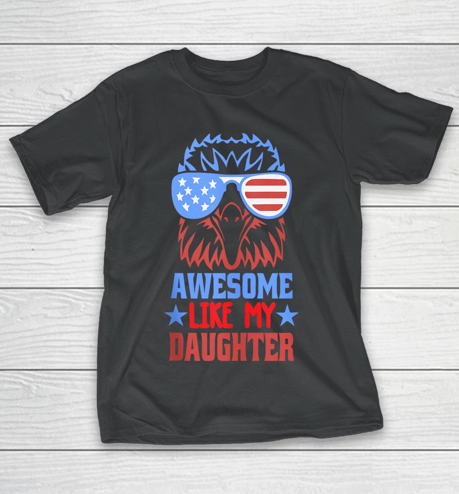 Awesome Like My Daughter Funny Father's Day &Amp; 4Th Of July T-Shirt