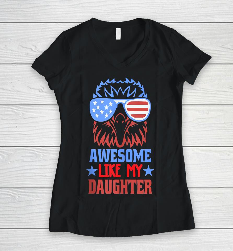 Awesome Like My Daughter Funny Father's Day &Amp; 4Th Of July Women V-Neck T-Shirt