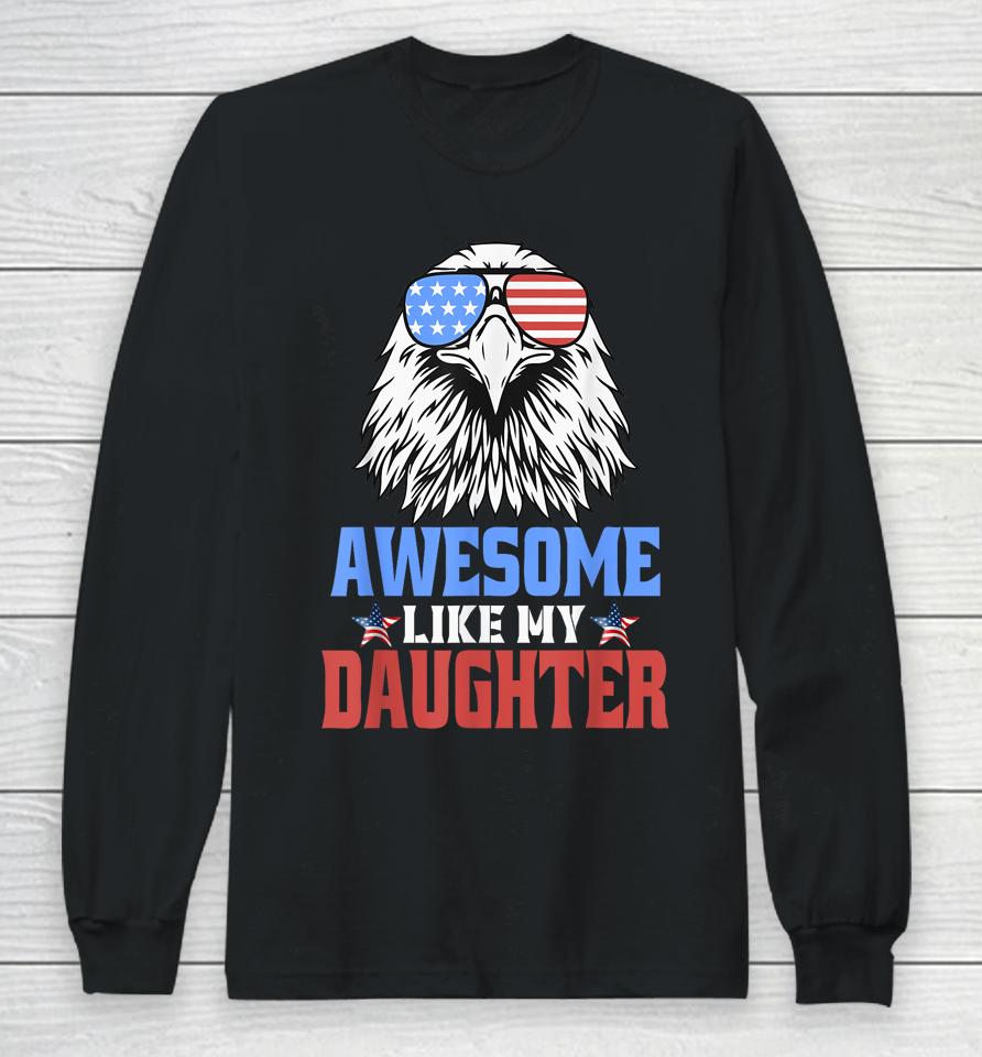Awesome Like My Daughter Funny Father's Day &Amp; 4Th Of July Long Sleeve T-Shirt