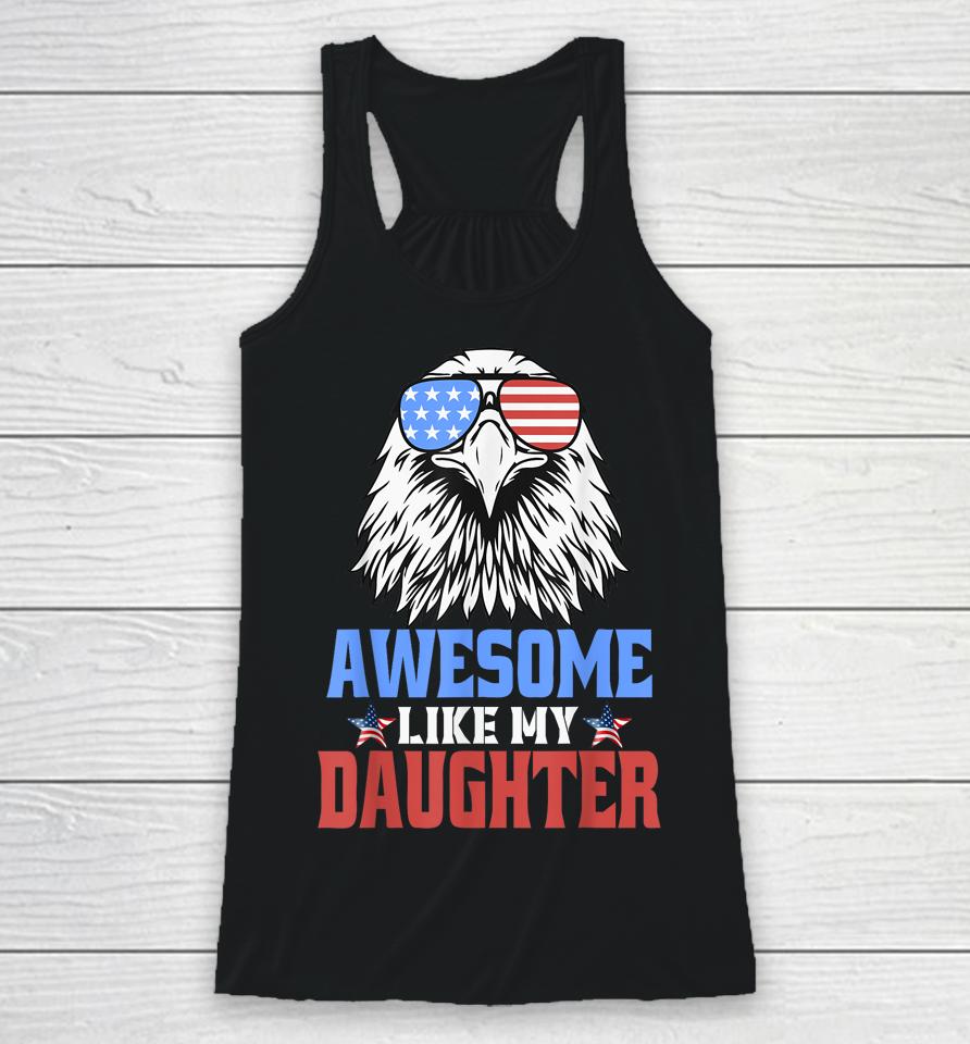 Awesome Like My Daughter Funny Father's Day &Amp; 4Th Of July Racerback Tank