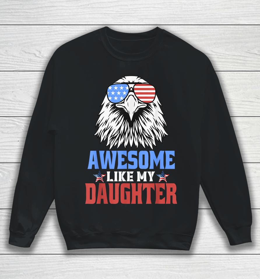 Awesome Like My Daughter Funny Father's Day &Amp; 4Th Of July Sweatshirt