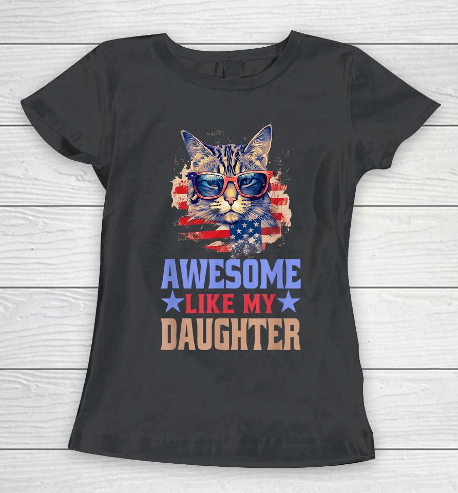 Awesome Like My Daughter Funny Father's Day &Amp; 4Th Of July Women T-Shirt