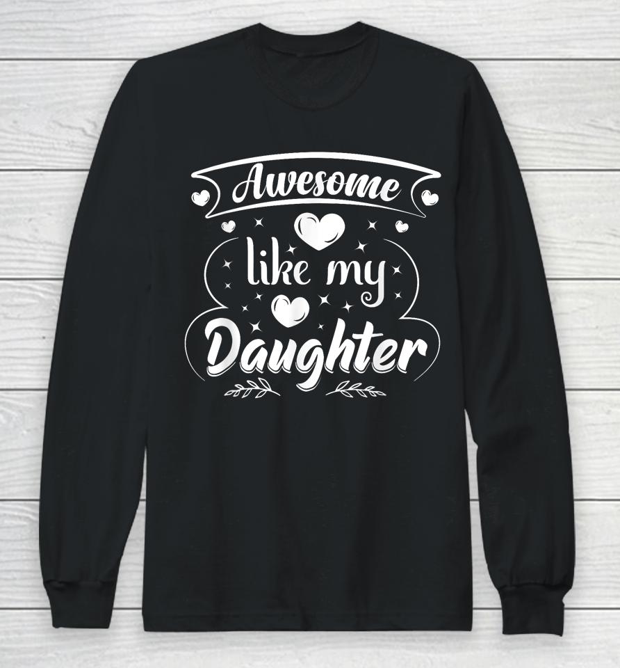 Awesome Like My Daughter Funny Father's Day Dad Papa Men Long Sleeve T-Shirt