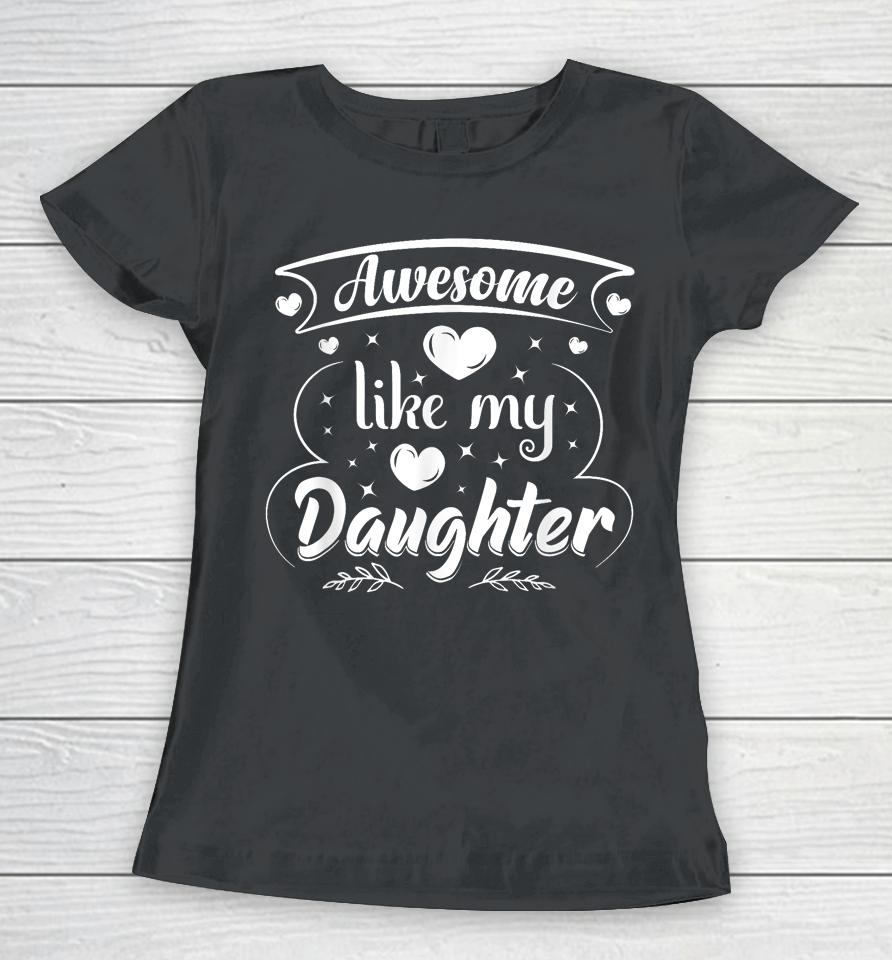 Awesome Like My Daughter Funny Father's Day Dad Papa Men Women T-Shirt