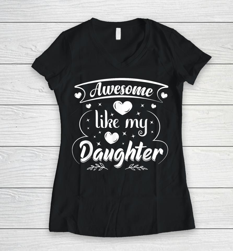 Awesome Like My Daughter Funny Father's Day Dad Papa Men Women V-Neck T-Shirt