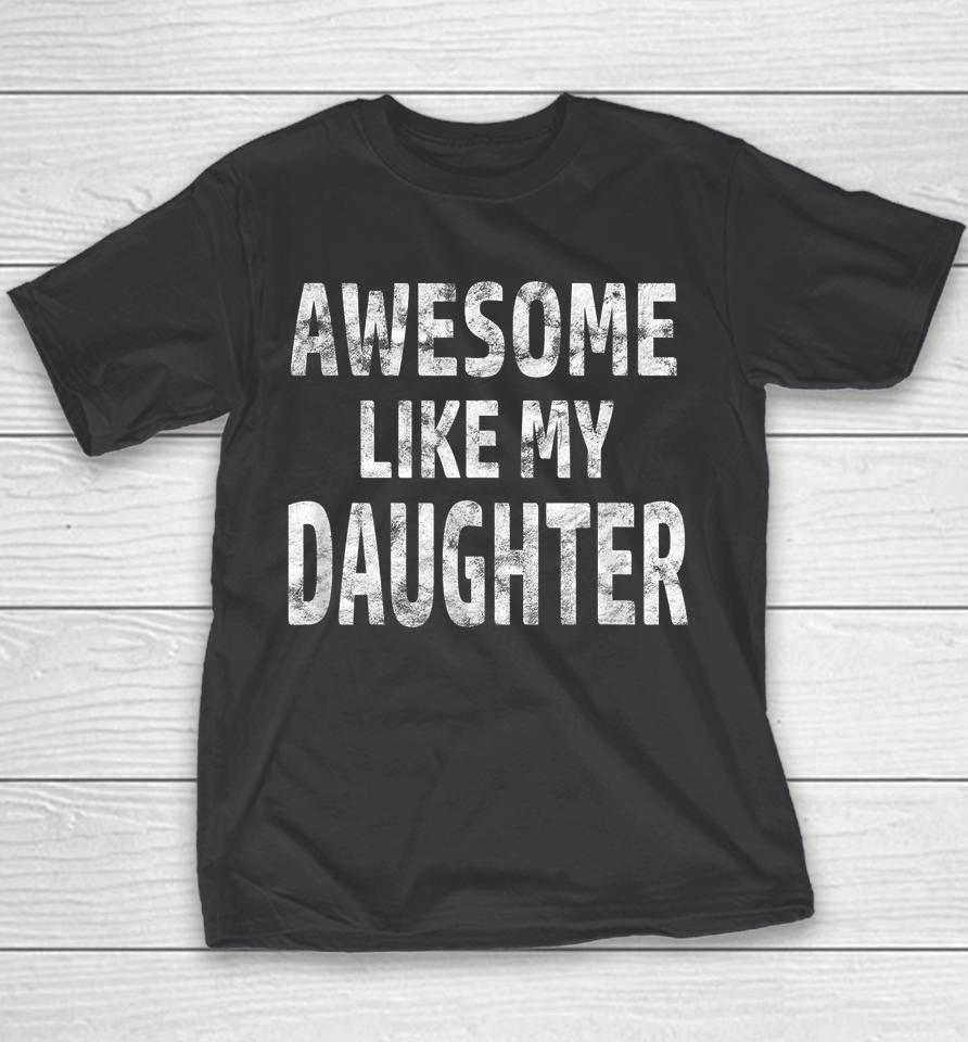 Awesome Like My Daughter Funny Father's Day Gift Dad Joke Youth T-Shirt