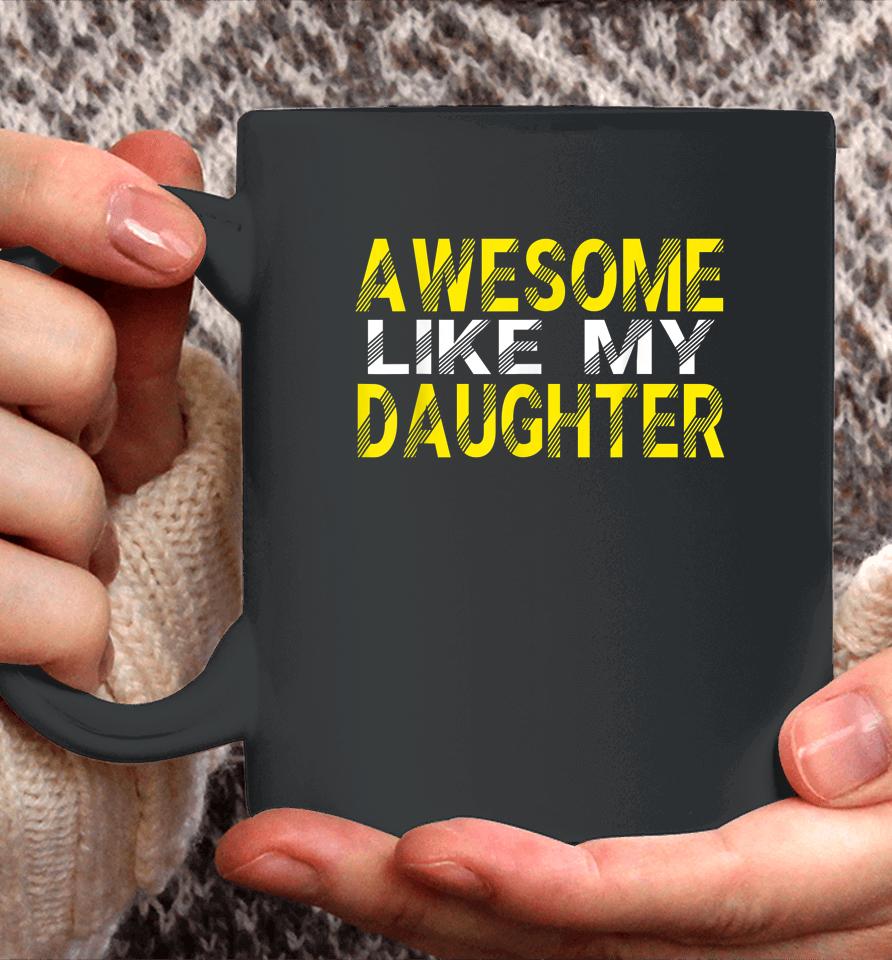 Awesome Like My Daughter Funny Father's Day Gift Dad Joke Coffee Mug