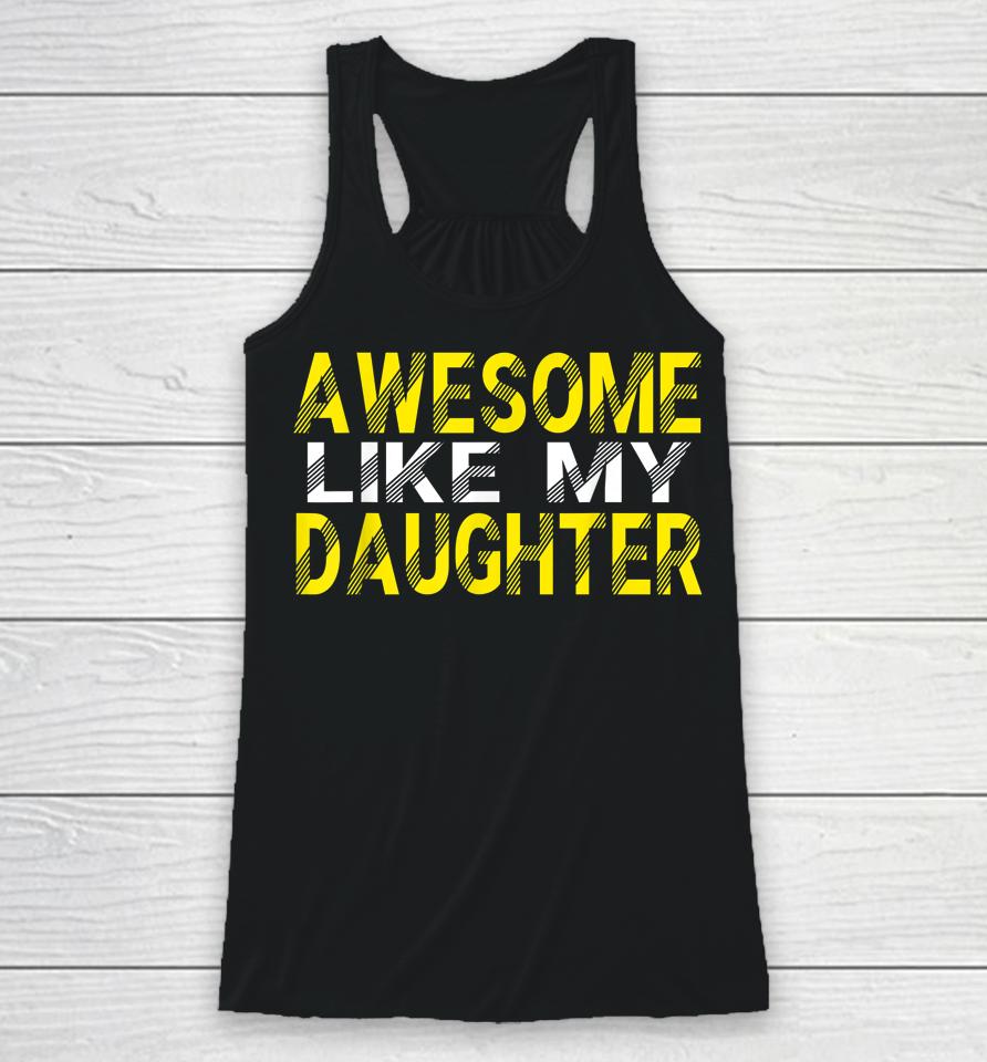 Awesome Like My Daughter Funny Father's Day Gift Dad Joke Racerback Tank