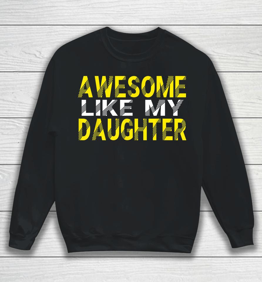 Awesome Like My Daughter Funny Father's Day Gift Dad Joke Sweatshirt