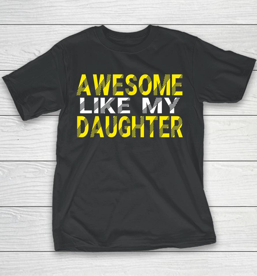 Awesome Like My Daughter Funny Father's Day Gift Dad Joke Youth T-Shirt