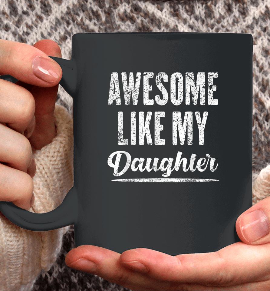 Awesome Like My Daughter Funny Father's Day Coffee Mug