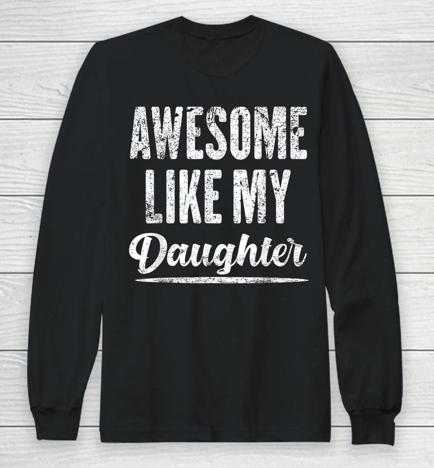 Awesome Like My Daughter Funny Father's Day Long Sleeve T-Shirt