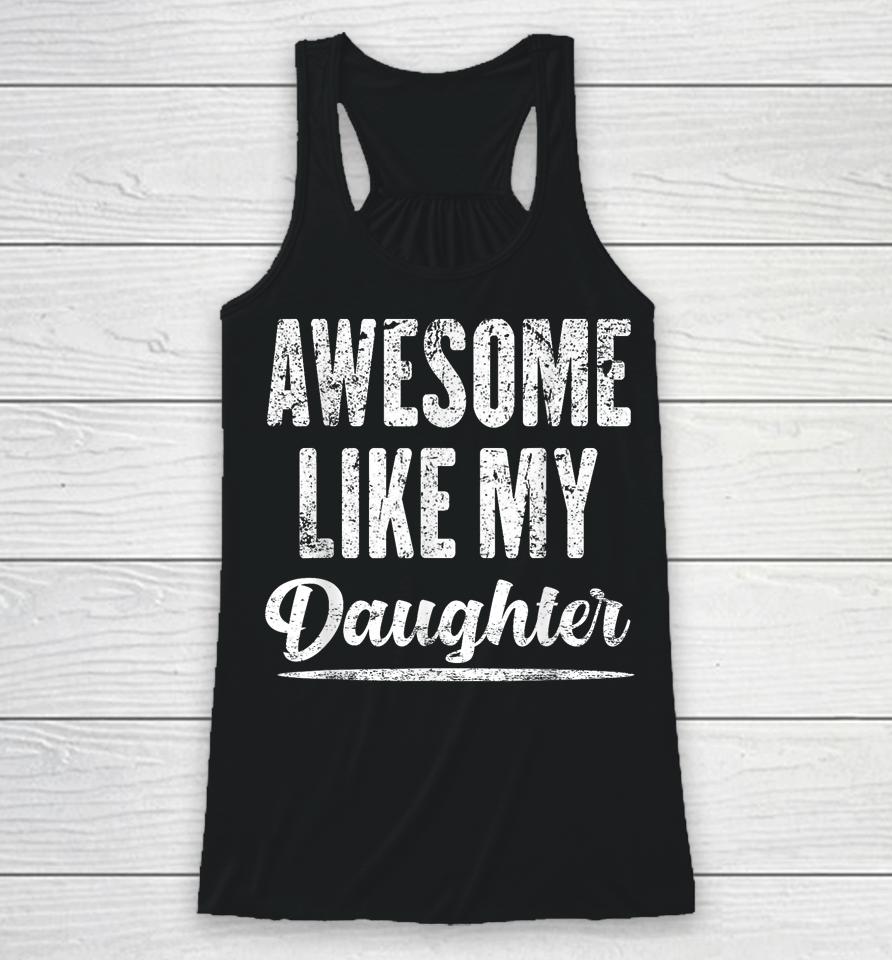 Awesome Like My Daughter Funny Father's Day Racerback Tank