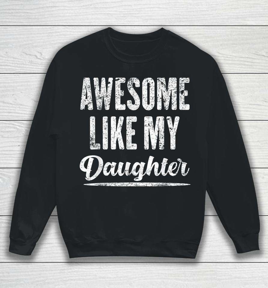 Awesome Like My Daughter Funny Father's Day Sweatshirt