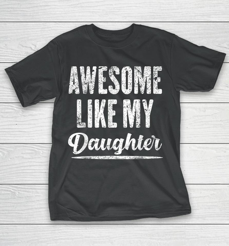 Awesome Like My Daughter Funny Father's Day T-Shirt