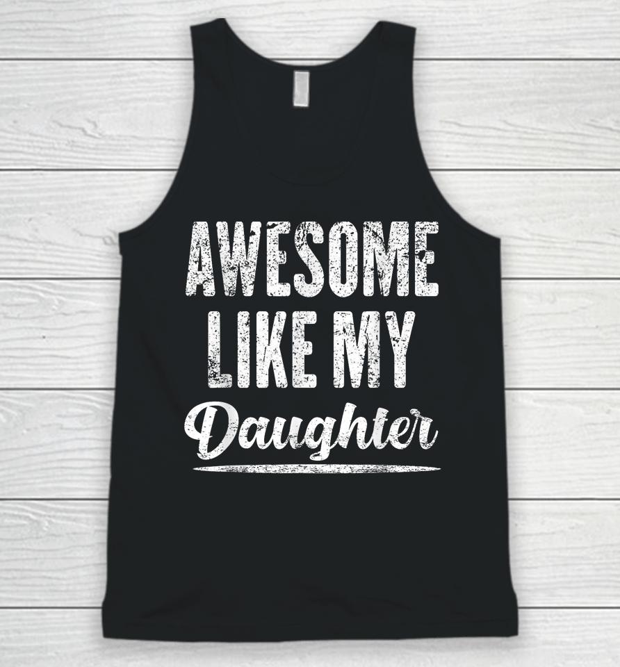 Awesome Like My Daughter Funny Father's Day Unisex Tank Top