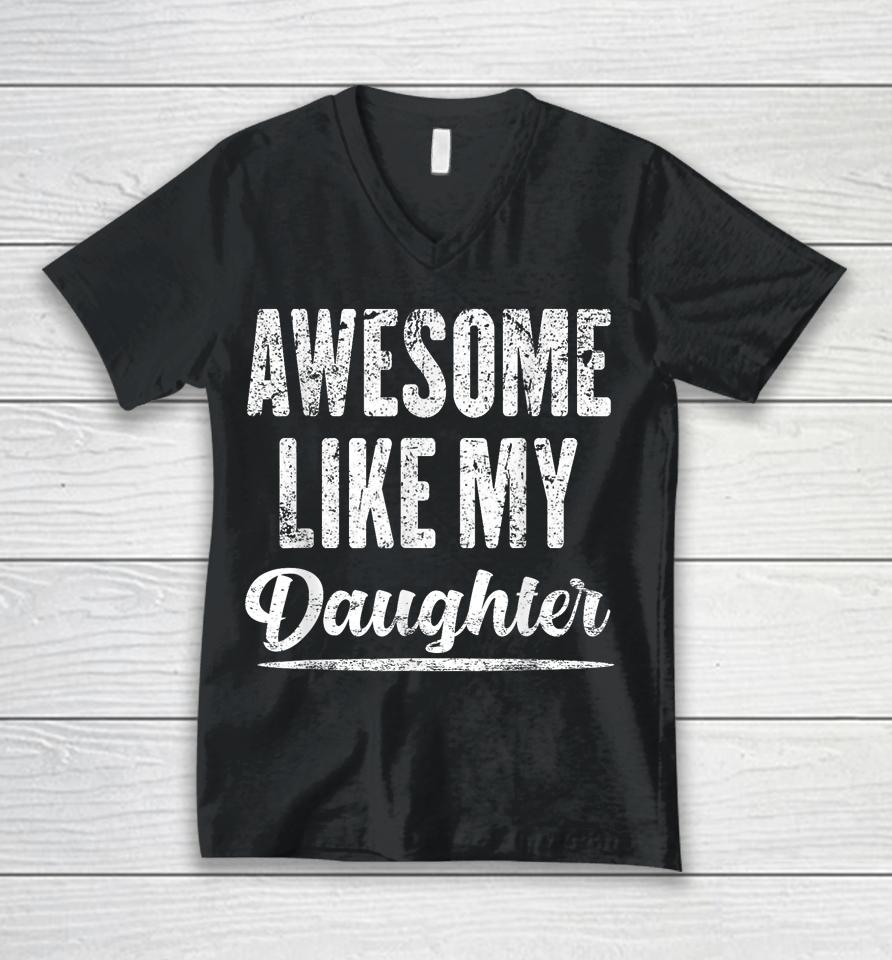 Awesome Like My Daughter Funny Father's Day Unisex V-Neck T-Shirt