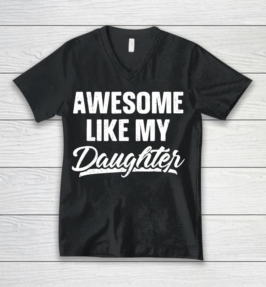 Awesome Like My Daughter Funny Gift Fathers Day Dad Unisex V-Neck T-Shirt