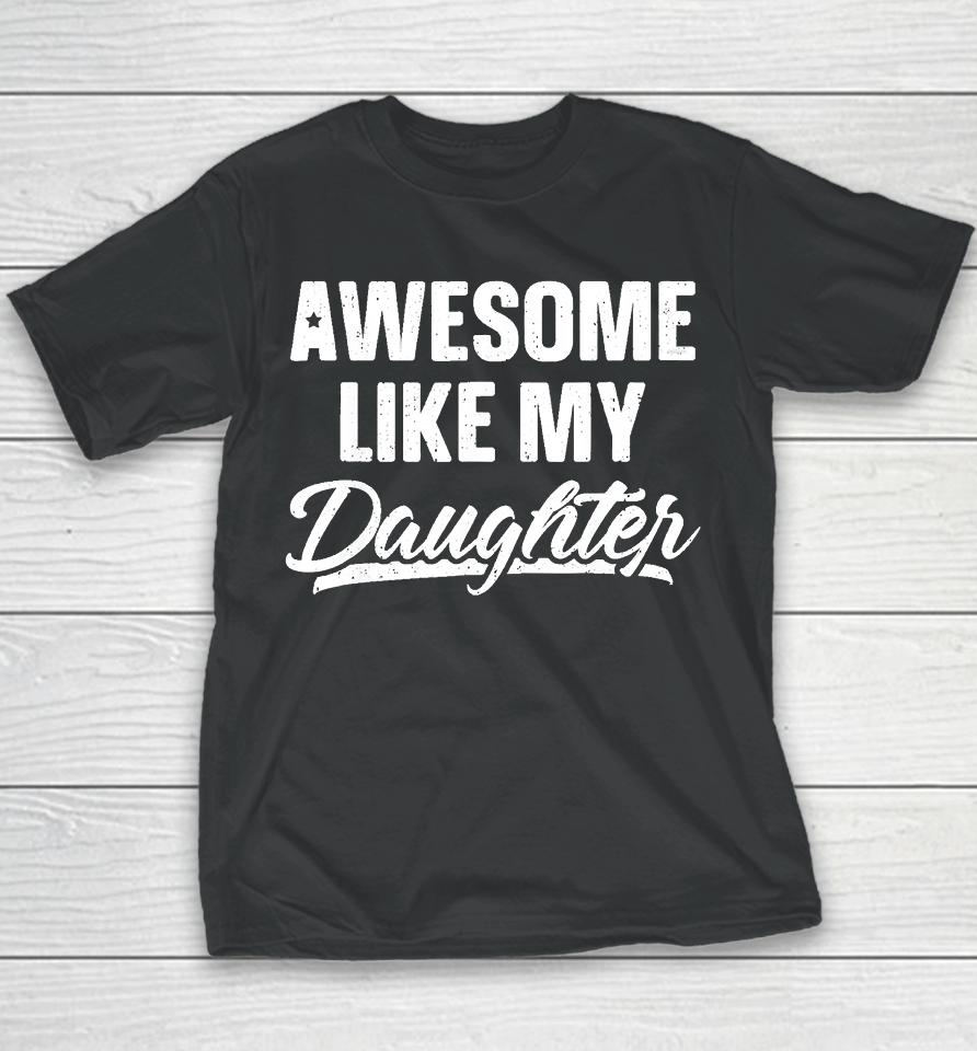 Awesome Like My Daughter Funny Gift Fathers Day Dad Youth T-Shirt