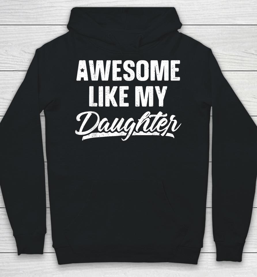 Awesome Like My Daughter Funny Gift Fathers Day Dad Hoodie