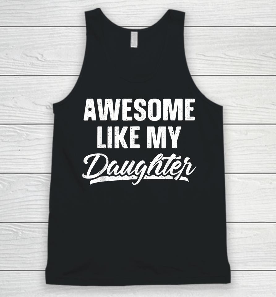 Awesome Like My Daughter Funny Gift Fathers Day Dad Unisex Tank Top