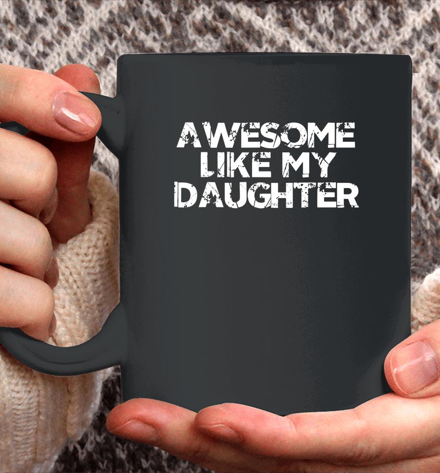 Awesome Like My Daughter Funny Vintage Father Mom Dad Joke Coffee Mug