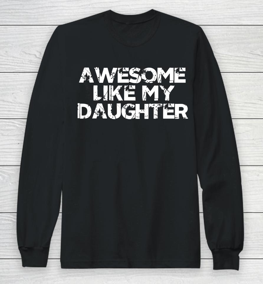 Awesome Like My Daughter Funny Vintage Father Mom Dad Joke Long Sleeve T-Shirt