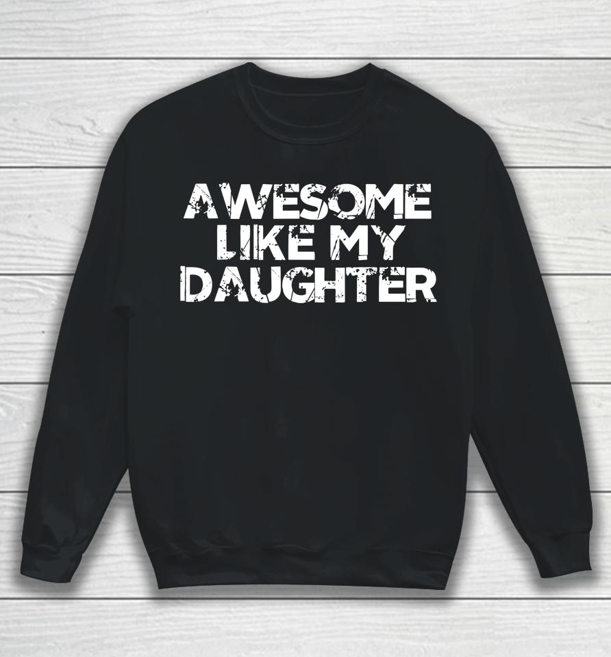 Awesome Like My Daughter Funny Vintage Father Mom Dad Joke Sweatshirt