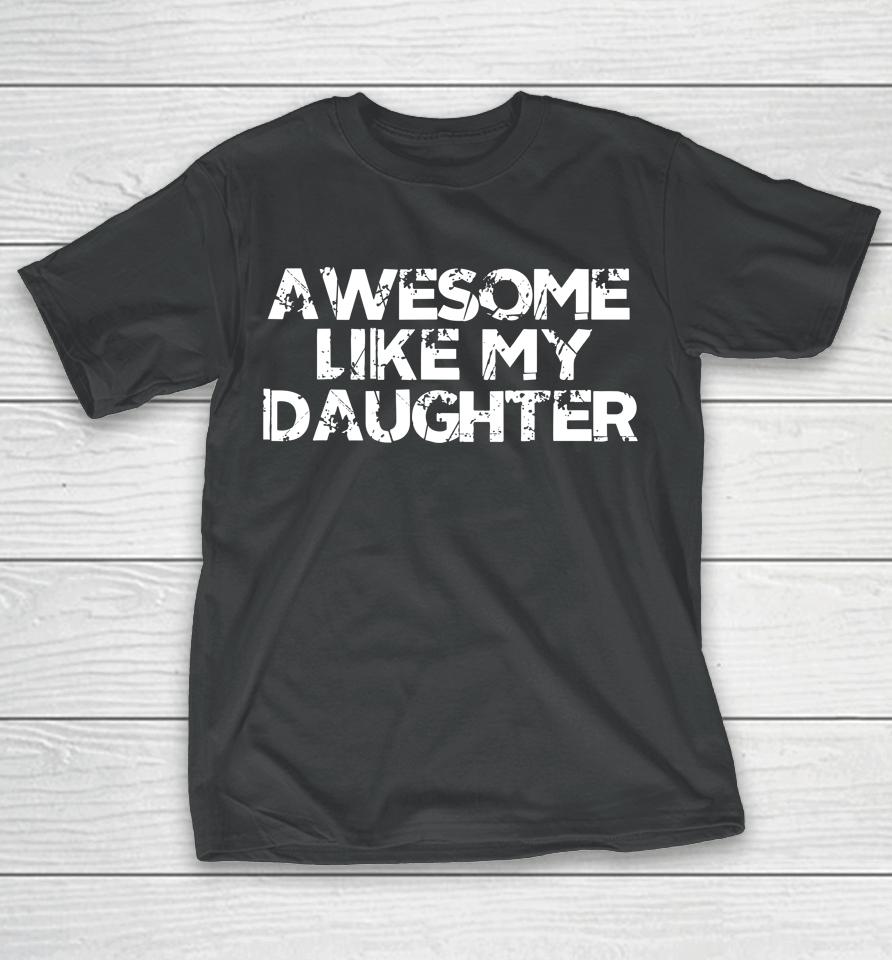 Awesome Like My Daughter Funny Vintage Father Mom Dad Joke T-Shirt