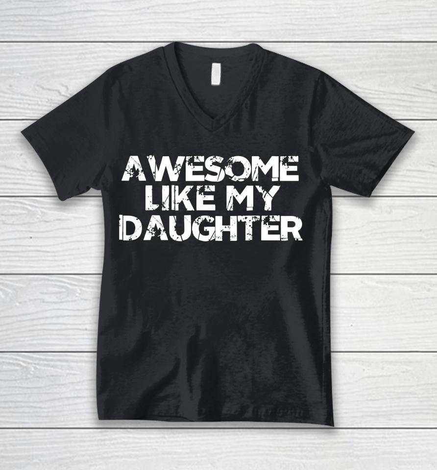 Awesome Like My Daughter Funny Vintage Father Mom Dad Joke Unisex V-Neck T-Shirt