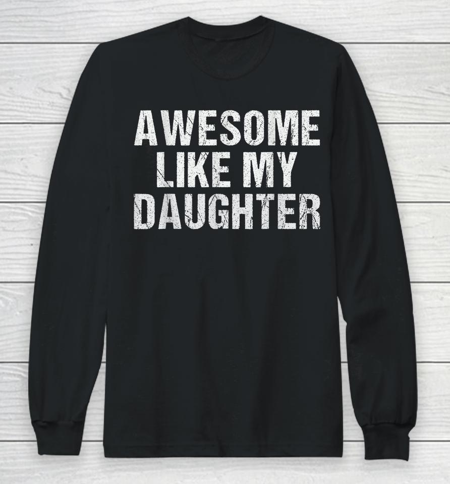 Awesome Like My Daughter Gifts Fathers Day Dad Long Sleeve T-Shirt