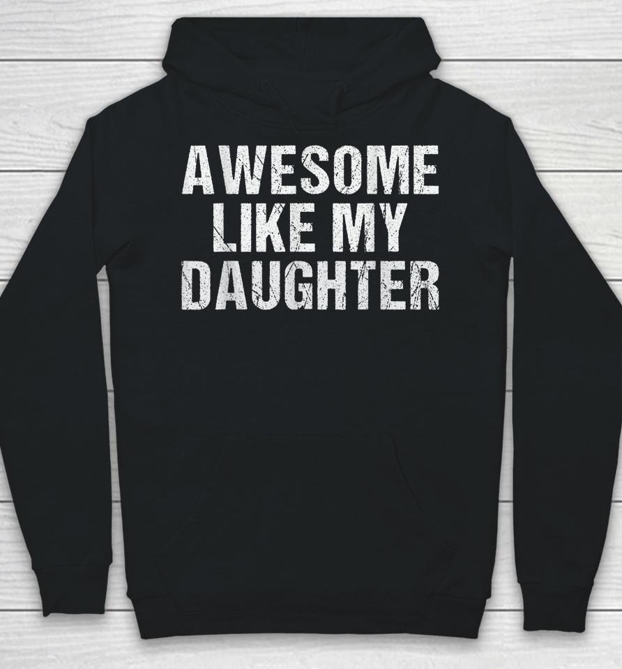 Awesome Like My Daughter Gifts Fathers Day Dad Hoodie
