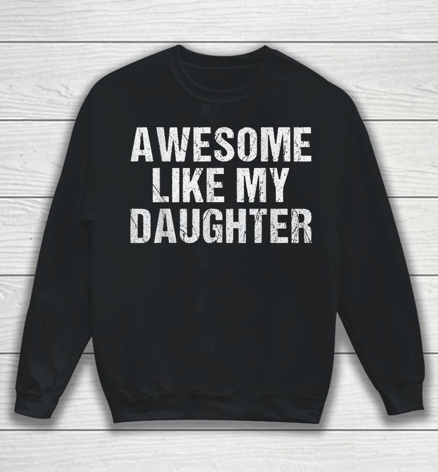 Awesome Like My Daughter Gifts Fathers Day Dad Sweatshirt