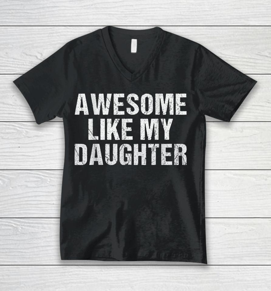 Awesome Like My Daughter Gifts Fathers Day Dad Unisex V-Neck T-Shirt