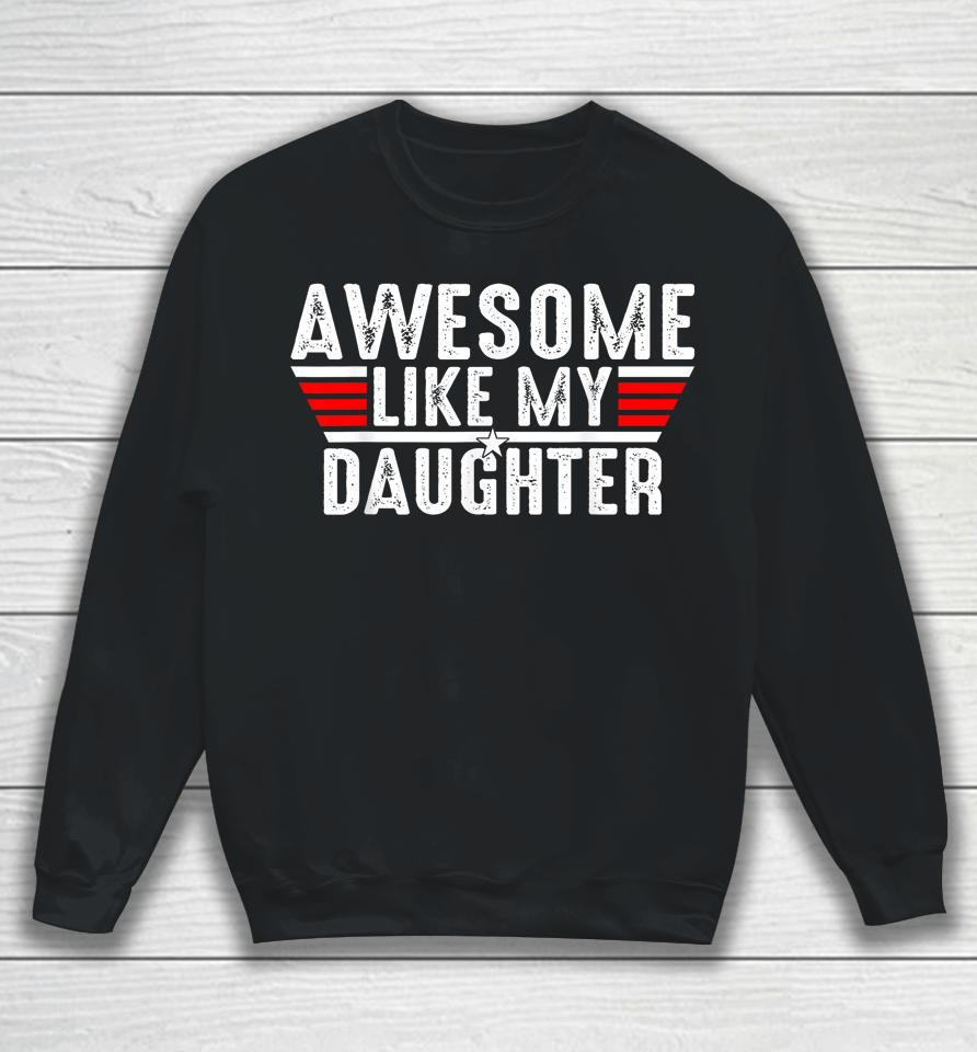 Awesome Like My Daughter Gifts Men Funny Fathers Day Dad Sweatshirt