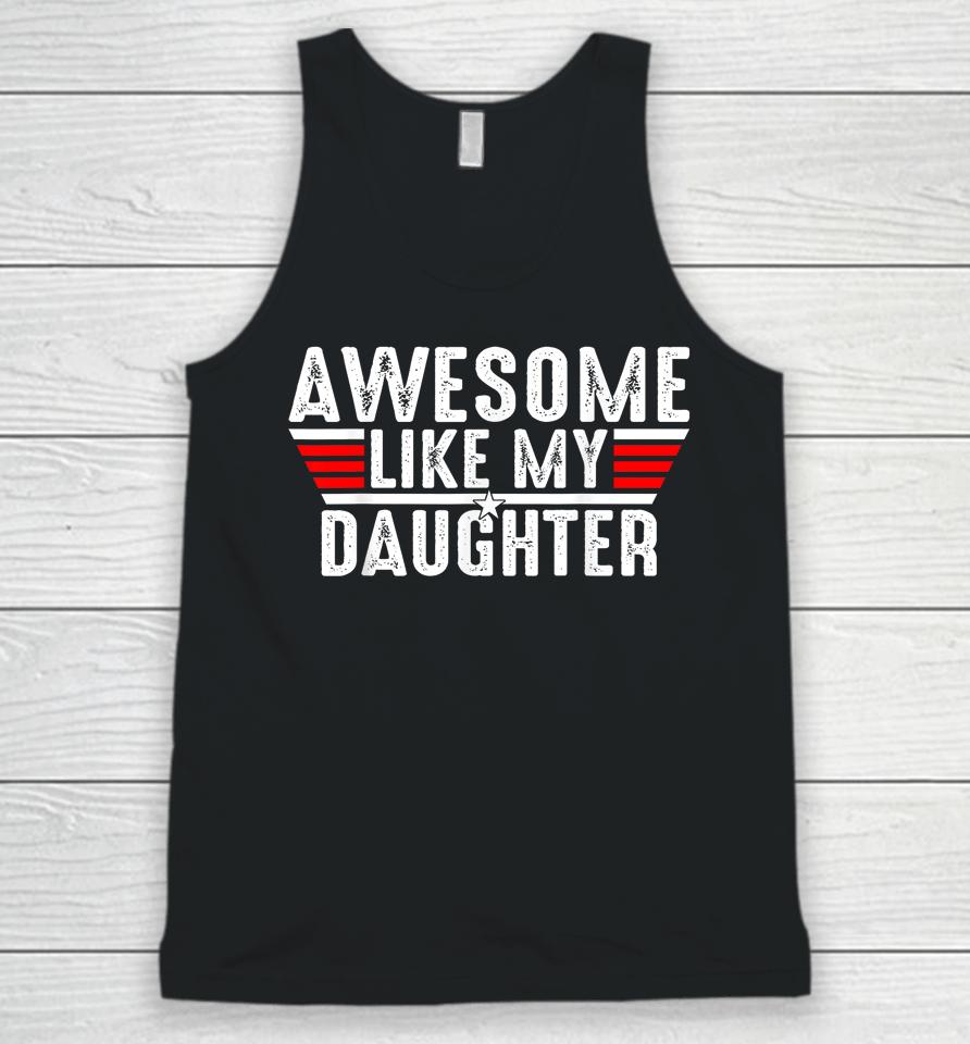 Awesome Like My Daughter Gifts Men Funny Fathers Day Dad Unisex Tank Top