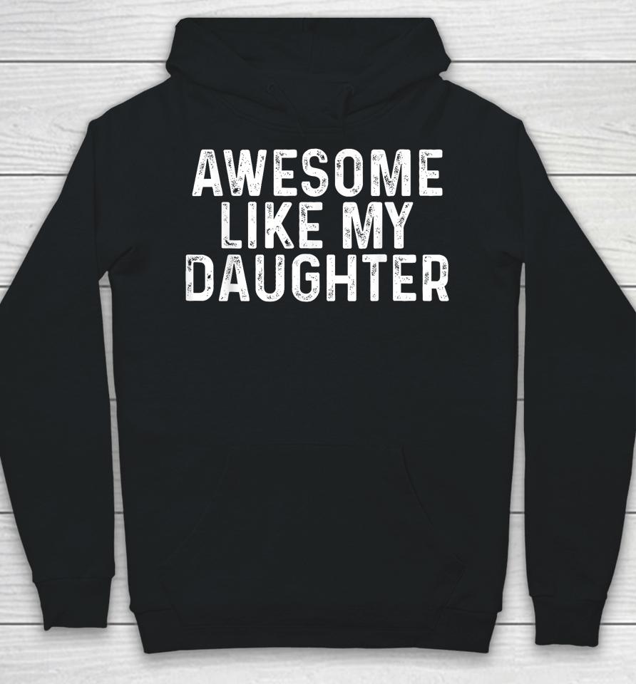 Awesome Like My Daughter Gifts Men Funny Fathers Day Dad Hoodie
