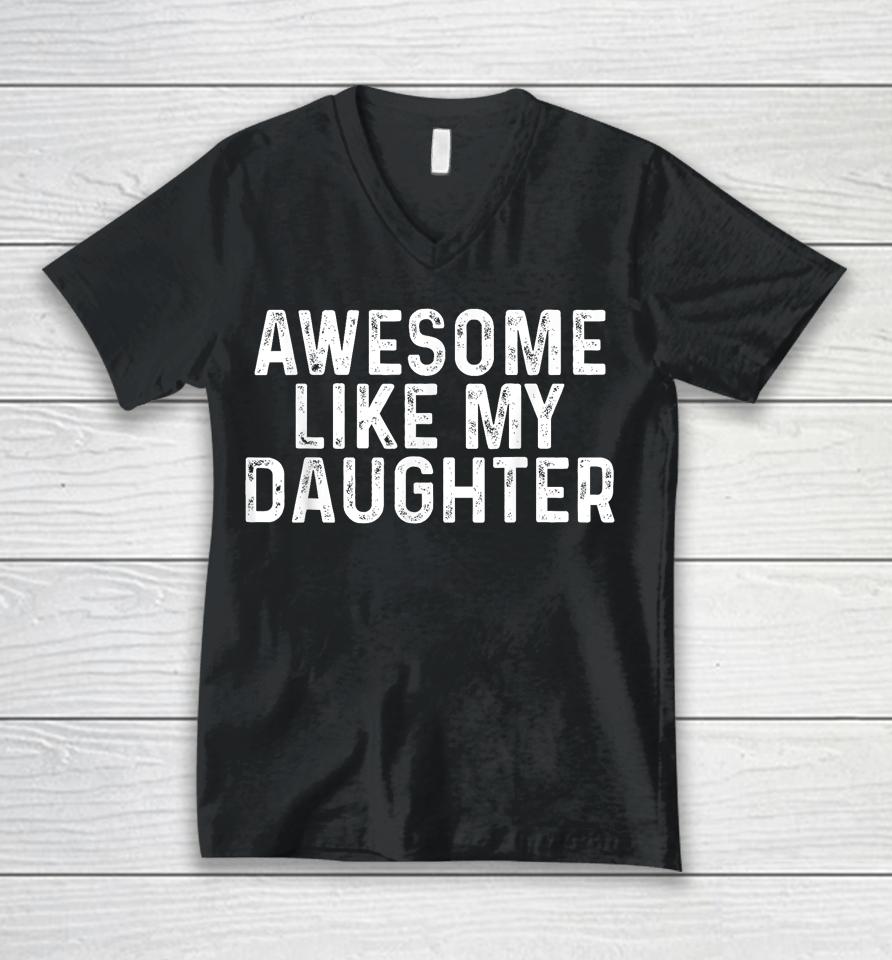 Awesome Like My Daughter Gifts Men Funny Fathers Day Dad Unisex V-Neck T-Shirt