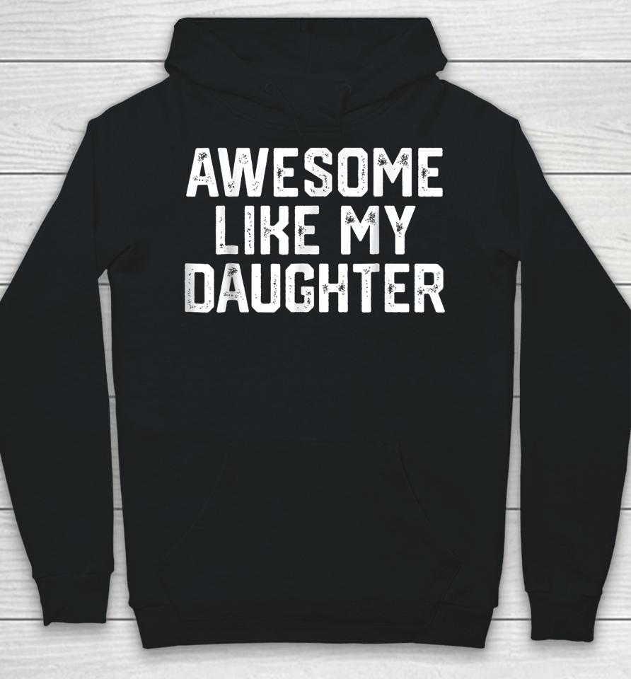 Awesome Like My Daughter Gifts Men Funny Fathers Day Dad Hoodie