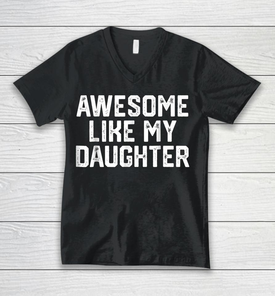 Awesome Like My Daughter Gifts Men Funny Fathers Day Dad Unisex V-Neck T-Shirt