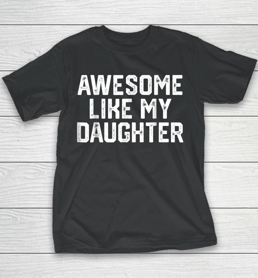 Awesome Like My Daughter Gifts Men Funny Fathers Day Dad Youth T-Shirt
