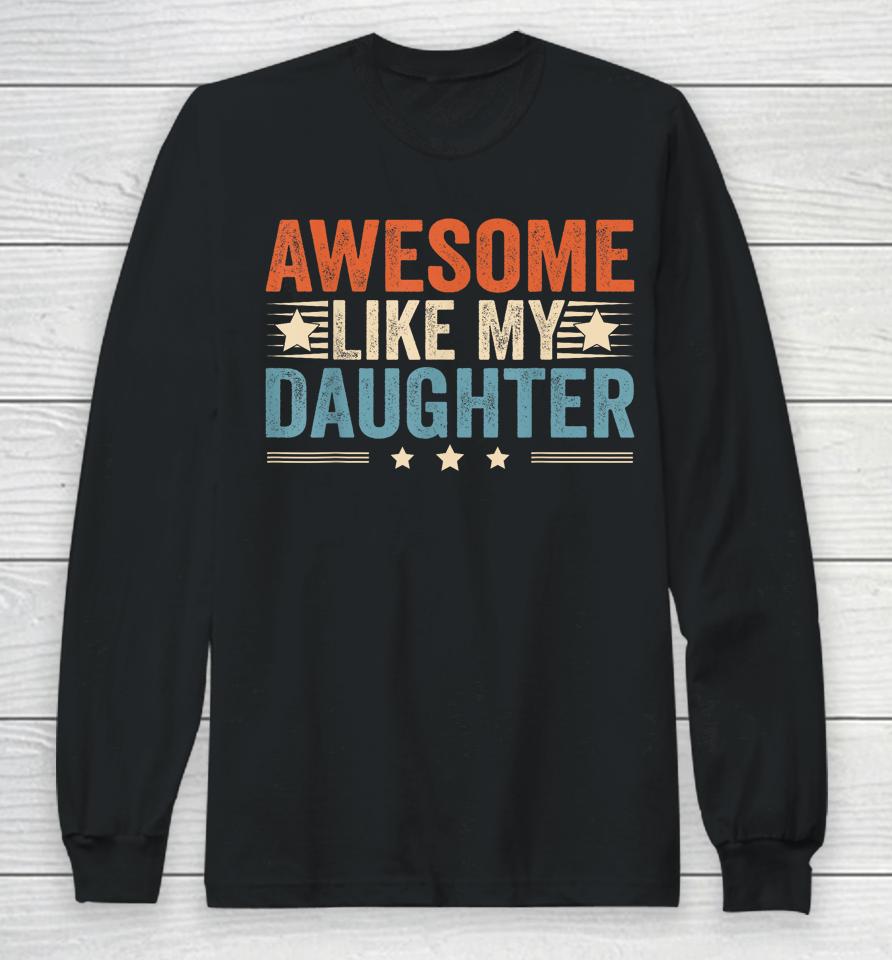 Awesome Like My Daughter Gifts T Shirt Fathers Day Dad Long Sleeve T-Shirt