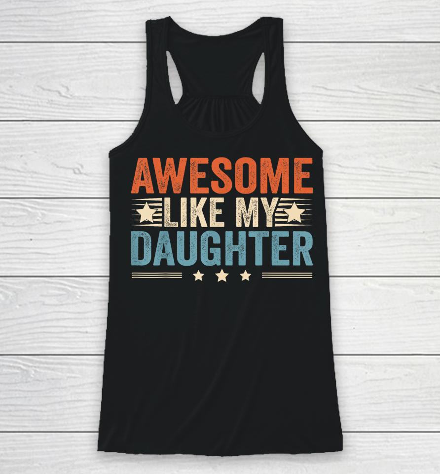Awesome Like My Daughter Gifts T Shirt Fathers Day Dad Racerback Tank