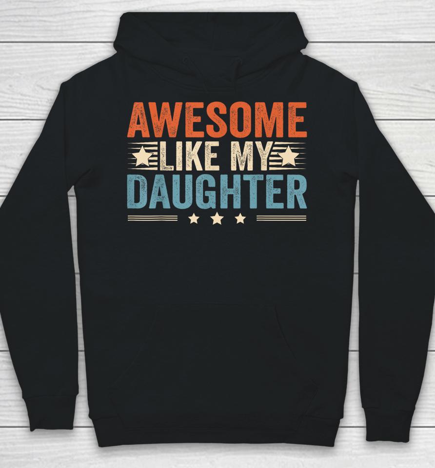 Awesome Like My Daughter Gifts T Shirt Fathers Day Dad Hoodie