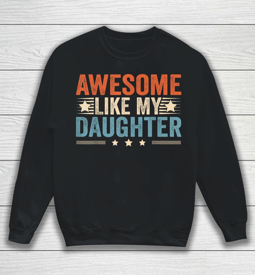 Awesome Like My Daughter Gifts T Shirt Fathers Day Dad Sweatshirt