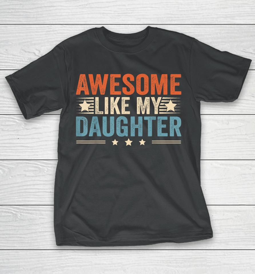 Awesome Like My Daughter Gifts T Shirt Fathers Day Dad T-Shirt