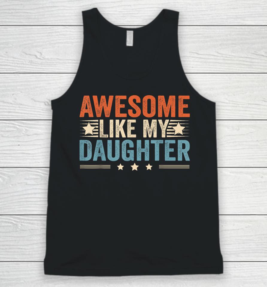 Awesome Like My Daughter Gifts T Shirt Fathers Day Dad Unisex Tank Top