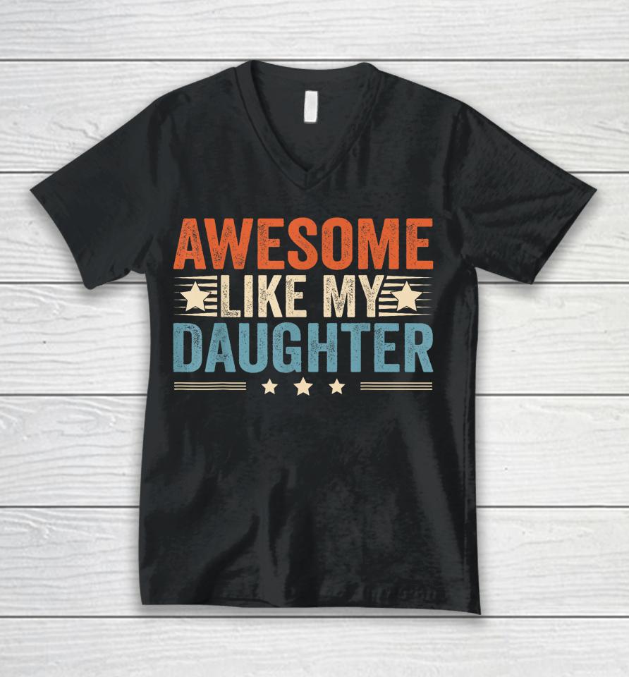 Awesome Like My Daughter Gifts T Shirt Fathers Day Dad Unisex V-Neck T-Shirt
