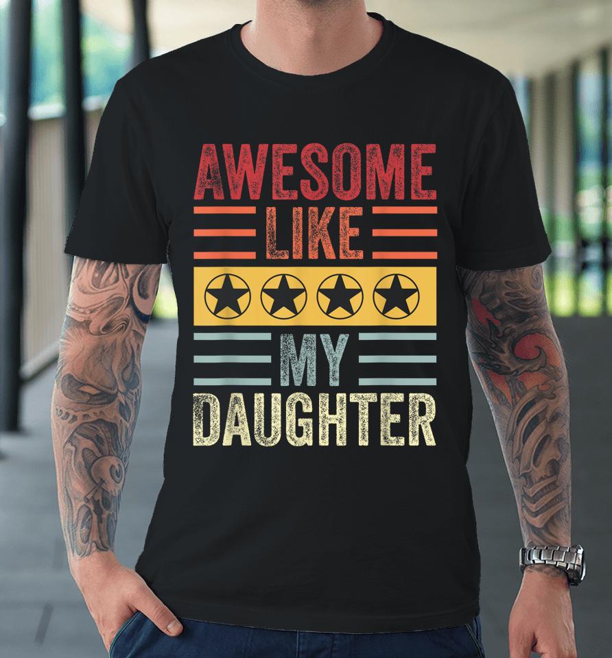 Awesome Like My Daughter Retro Men Dad Funny Fathers Premium T-Shirt