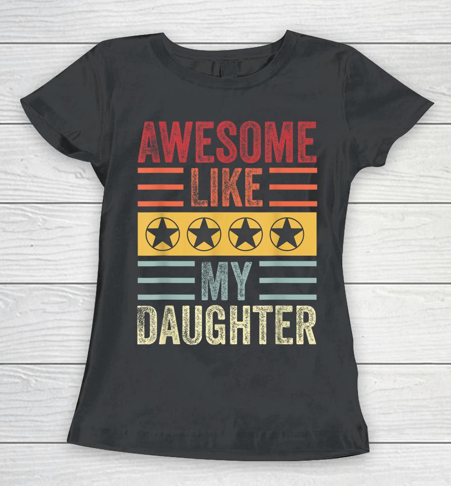 Awesome Like My Daughter Retro Men Dad Funny Fathers Women T-Shirt